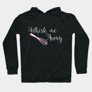 Whisk me away cake quote t shirt Hoodie